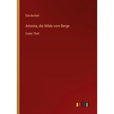 Antonia, die Wilde vom Berge, Taschenbuch von Elie Berthet, Outlook, 978-3-368-50158-7