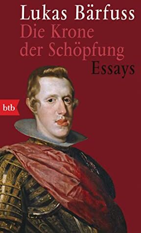 Lukas Bärfuss - Die Krone der Schöpfung: Essays - Preis vom 11.10.2026 03:10:56 h
