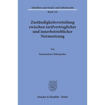 Zuständigkeitsverteilung zwischen tarifvertraglicher und innerbetrieblicher Normsetzung., Taschenbuch von Konstantinos Bakopoulos, Duncker & Humblot,