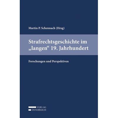 Strafrechtsgeschichte im 'langen' 19. Jahrhundert, Gebundene Ausgabe von , Verlag Österreich, 978-3-7046-8554-4