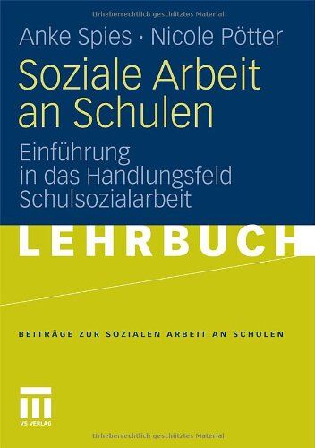 Anke Spies - Soziale Arbeit an Schulen: Einführung in das Handlungsfeld Schulsozialarbeit (Beiträge zur Sozialen Arbeit an Schulen) - Preis vom 11.10.2026 03:10:56 h