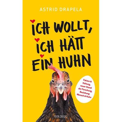 Ich wollt, ich hätt ein Huhn. Fakten & Haltung, neuer Stand der Forschung. Beziehung Mensch & Huhn. Unterhaltsam & informativ: Geschichten über Hüh,