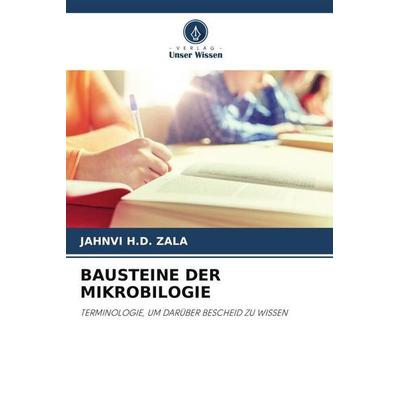 Bausteine der Mikrobilogie, Taschenbuch von Jahnvi H. D. Zala, Verlag Unser Wissen, 978-620-5-56465-3
