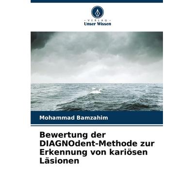 Bewertung der DIAGNOdent-Methode zur Erkennung von kariösen Läsionen, Taschenbuch von Mohammad Bamzahim, Verlag Unser Wissen, 978-620-7-42378-1