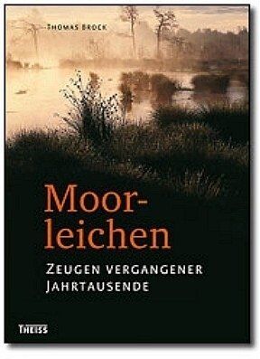 Thomas Brock - Moorleichen: Zeugen vergangener Jahrtausende - Preis vom 09.10.2026 07:28:09 h