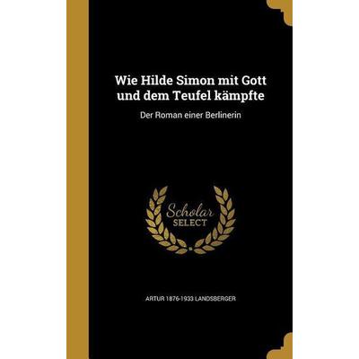 Wie Hilde Simon mit Gott und dem Teufel kämpfte, Gebundene Ausgabe von Artur Landsberger, Creative Media Partners, LLC, 978-1-371-30293-1