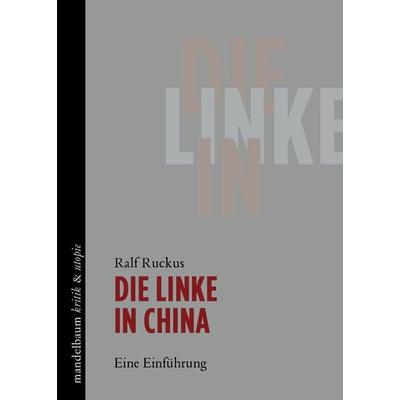 Die Linke in China, Taschenbuch von Ralf Ruckus, Mandelbaum verlag eG, 978-3-85476-919-4