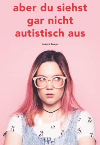 Bianca Toeps - Aber du siehst gar nicht autistisch aus - Preis vom 09.10.2026 07:28:09 h