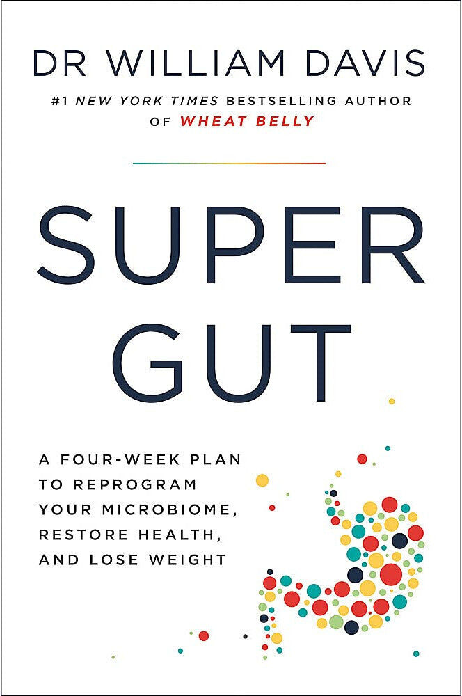 Yellow Kite Super Gut: A Four-Week Plan to Reprogram Your Microbiome, Restore Health and Lose Weight by Dr William Davis