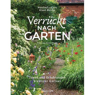 Verrückt nach Garten. Ideen und Erfahrungen kreativer Gärtner, Gebundene Ausgabe von Manfred Lucenz,Klaus Bender, Bassermann, 978-3-8094-4328-5