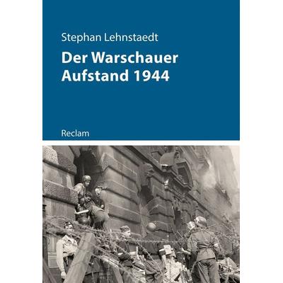 Der Warschauer Aufstand 1944, Taschenbuch von Stephan Lehnstaedt, Reclam, Philipp, 978-3-15-011483-4