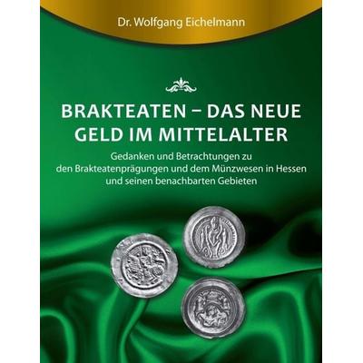 Brakteaten - Das neue Geld im Mittelalter, Taschenbuch von Wolfgang Eichelmann, Tredition, 978-3-7439-2292-1
