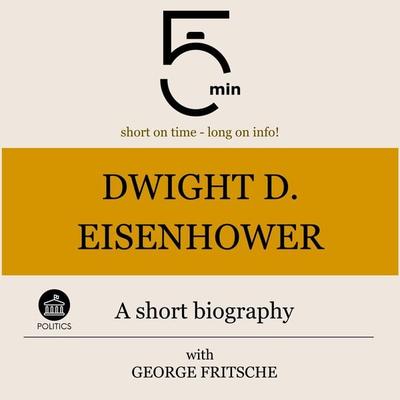 Dwight D. Eisenhower: A short biography - 5 Minutes,5 Minute Biographies,George Fritsche, Audio, 9783754509371
