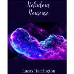 Nebulous Nonsense, Belletristik von Lucas Harrington
