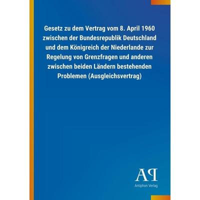 Gesetz zu dem Vertrag vom 8. April 1960 zwischen der Bundesr, Taschenbuch von Antiphon Verlag, Antiphon, 978-3-7314-1447-6