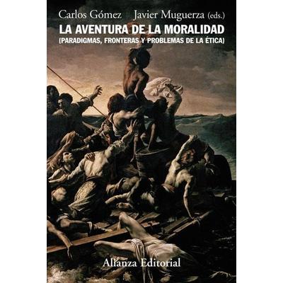La aventura de la moralidad : paradigmas, fronterasy problemas de la ética, Taschenbuch von Javier Muguerza,Carlos Gómez Sánchez, Alianza Editorial,