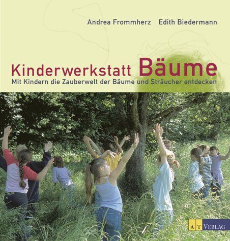 Andrea Frommherz - Kinderwerkstatt Bäume: Mit Kindern die Zauberwelt der Bäume und Sträucher entdecken - Preis vom 02.10.2026 23:42:20 h