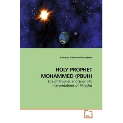 Azeemi, K: Holy Prophet Mohammed (pbuh), Taschenbuch von Khawaja Shamsuddin Azeemi, VDM, 978-3-639-21022-4