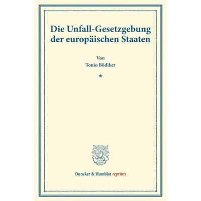 Die Unfall-Gesetzgebung der europäischen Staaten., Taschenbuch von Tonio Bödiker, Duncker & Humblot, 978-3-428-17691-5