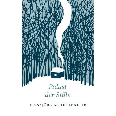Palast der Stille, Gebundene Ausgabe von Hansjörg Schertenleib, Kampa Verlag, 978-3-311-21013-9