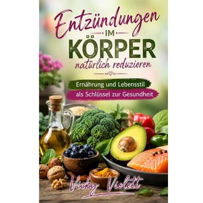 Entzündungen im Körper natürlich reduzieren, Taschenbuch von Vicky Violett, Epubli, 978-3-565-54156-0