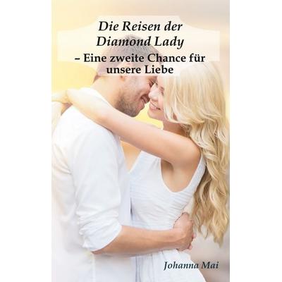 Die Reisen der Diamond Lady - Eine zweite Chance für unsere Liebe, Taschenbuch von Johanna Mai, BoD – Books on Demand, 978-3-7519-5285-9