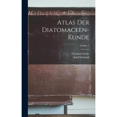 Atlas Der Diatomaceen-Kunde; Volume 1, Gebundene Ausgabe von Adolf Schmidt,Friedrich Fricke, Tradd Street Press, 978-1-01-741026-6