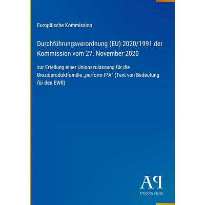 Durchführungsverordnung (EU) 2020/1991 der Kommission vom 27. November 2020, Gebundene Ausgabe von Europäische Kommission, Antiphon Verlag,