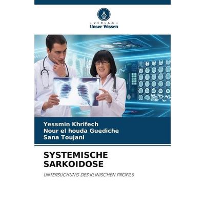 Systemische Sarkoidose, Taschenbuch von Yessmin Khrifech,Nour El Houda Guediche,Sana Toujani, Verlag Unser Wissen, 978-620-9-28910-1