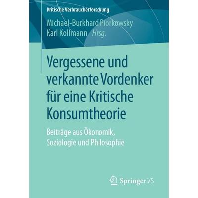 Vergessene und verkannte Vordenker für eine Kritische Konsumtheorie, Taschenbuch von , Springer Fachmedien Wiesbaden GmbH, 978-3-658-21969-7