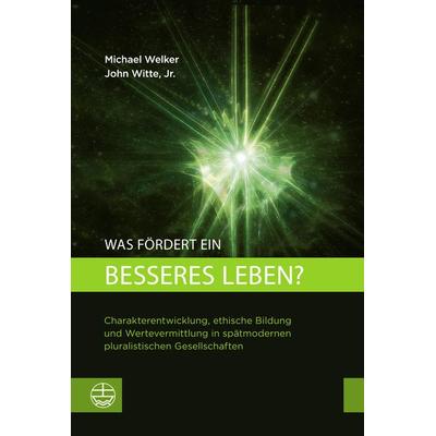 Was fördert ein besseres Leben?, Taschenbuch von Michael Welker,John Witte Jr., Evangelische Verlagsanstalt, 978-3-374-07687-1