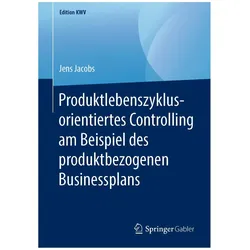 Produktlebenszyklusorientiertes Controlling am Beispiel des produktbezogenen Businessplans, Fachbücher von Jens Jacobs