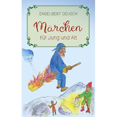Märchen für Jung und Alt, Gebundene Ausgabe von Engelbert Deusch, Novum Verlag, 978-3-99130-136-3