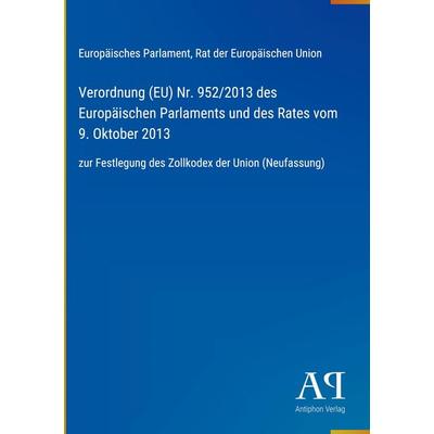 Verordnung (EU) Nr. 952/2013 des Europäischen Parlaments und des Rates vom 9. Oktober 2013, Gebundene Ausgabe von Europäisches Parlament,Rat der