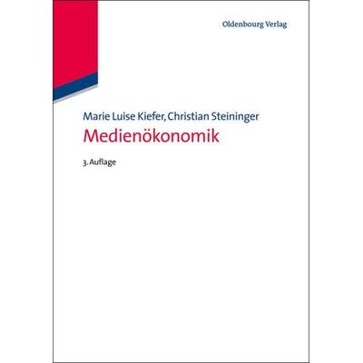 Medienökonomik, Taschenbuch von Marie Luise Kiefer,Christian Steininger, De Gruyter Oldenbourg, 978-3-486-77911-0