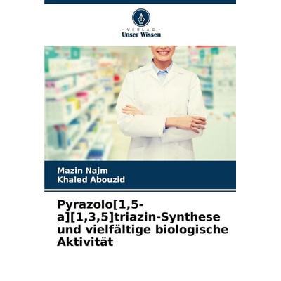 Pyrazolo[1,5-a][1,3,5]triazin-Synthese und vielfältige biologische Aktivität, Taschenbuch von Mazin Najm,Khaled Abouzid, Verlag Unser Wissen,