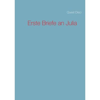 Erste Briefe an Julia, Taschenbuch von Quest Disci, BoD – Books on Demand, 978-3-7448-9421-0