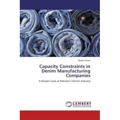 Aman, W: Capacity Constraints in Denim Manufacturing Compani, Taschenbuch von Waqas Aman, LAP LAMBERT Academic Publishing, 978-3-659-13843-0
