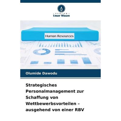 Strategisches Personalmanagement zur Schaffung von Wettbewerbsvorteilen - ausgehend von einer RBV, Taschenbuch von Olumide Dawodu, Verlag Unser
