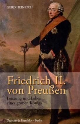 Gerd Heinrich - Friedrich II. von Preußen: Leistung und Leben eines großen Königs - Preis vom 18.10.2026 15:28:09 h