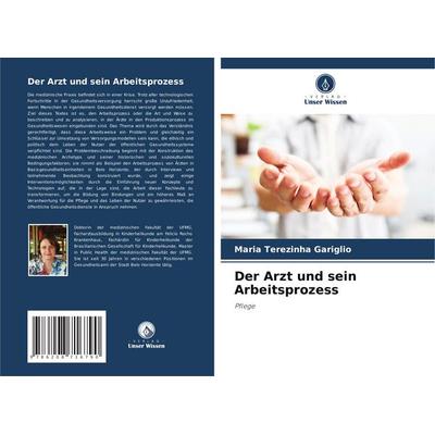 Der Arzt und sein Arbeitsprozess, Taschenbuch von Maria Terezinha Gariglio, Verlag Unser Wissen, 978-620-8-71679-0