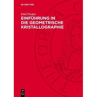 Einführung in die geometrische Kristallographie, Gebundene Ausgabe von Emil Fischer, De Gruyter, 978-3-11-276914-0