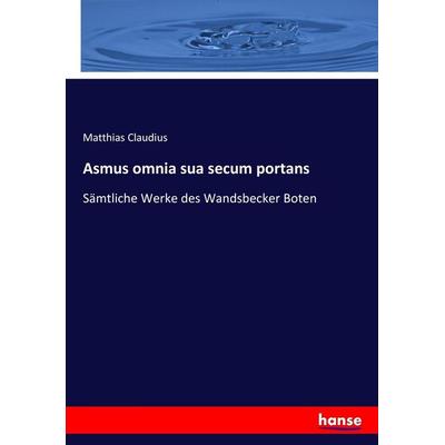 Asmus omnia sua secum portans, Taschenbuch von Matthias Claudius, Hansebooks, 978-3-7436-5353-5