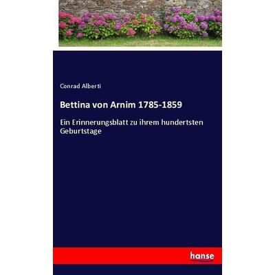 Bettina von Arnim 1785-1859, Taschenbuch von Conrad Alberti, Hansebooks, 978-3-7436-9852-9