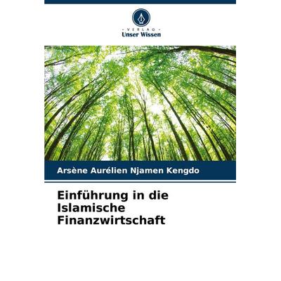 Einführung in die Islamische Finanzwirtschaft, Taschenbuch von Arsène Aurélien Njamen Kengdo, Verlag Unser Wissen, 978-620-7-18679-2