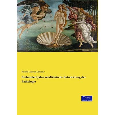 Einhundert Jahre medizinische Entwicklung der Pathologie, Taschenbuch von Rudolf Ludwig Virchow, Verlag der Wissenschaften, 978-3-95700-795-7