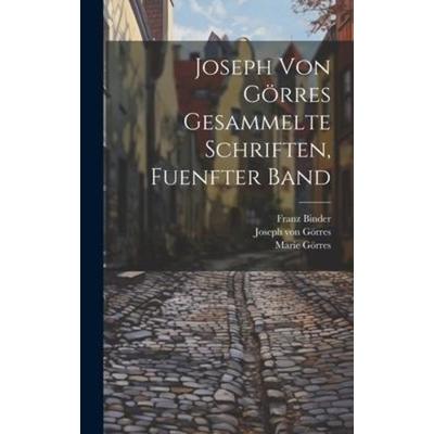 Joseph Von Görres Gesammelte Schriften, Fuenfter Band, Gebundene Ausgabe von Franz Binder,Joseph Görres,Marie Görres, Tradd Street Press,