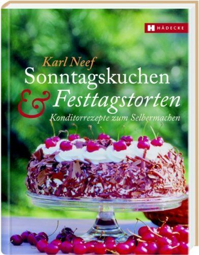 Karl Neef - Sonntagskuchen & Festtagstorten: Konditorrezepte zum Selbermachen - Preis vom 30.09.2026 09:01:18 h