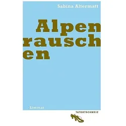 Alpenrauschen, Belletristik von Sabina Altermatt