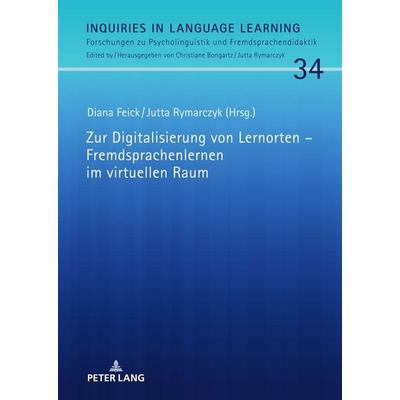 Zur Digitalisierung von Lernorten – Fremdsprachenlernen im virtuellen Raum, Gebundene Ausgabe von , Peter Lang GmbH, Internationaler Verlag der